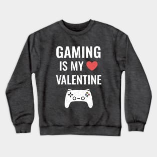 Funny Gaming Is My Valentine Crewneck Sweatshirt